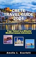 Algopix Similar Product 3 - CRETE TRAVEL GUIDE 2024 Your Ticket to