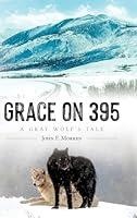 Algopix Similar Product 16 - Grace on 395: A Gray Wolf's Tale