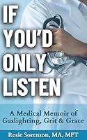 Algopix Similar Product 16 - If Youd Only Listen A Medical Memoir