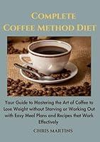 Algopix Similar Product 10 - Complete Coffee Method Diet Your Guide