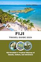 Algopix Similar Product 15 - FIJI TRAVEL GUIDE 2024 Fiji Unveiled