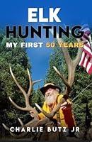 Algopix Similar Product 13 - Elk Hunting: My First 50 Years