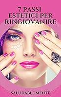 Algopix Similar Product 16 - 7 PASSI ESTETICI PER RINGIOVANIRE
