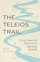 Algopix Similar Product 8 - The Teleios Trail Thirty Topics to