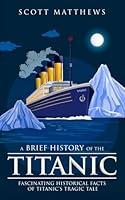 Algopix Similar Product 13 - A Brief History of the Titanic 