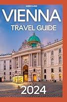 Algopix Similar Product 13 - Vienna Travel Guide 2024 Updated Guide