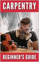 Algopix Similar Product 13 - The Beginners Guide to Carpentry