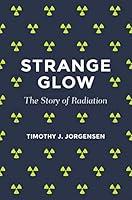 Algopix Similar Product 15 - Strange Glow: The Story of Radiation