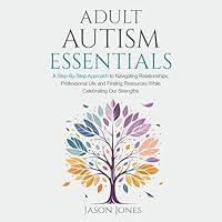 Algopix Similar Product 3 - Adult Autism Essentials A StepbyStep