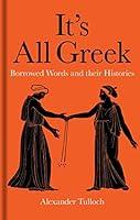 Algopix Similar Product 9 - Its All Greek Borrowed Words and