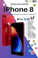 Algopix Similar Product 11 - iPhone 8 The Complete User Guide for