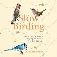 Algopix Similar Product 14 - Slow Birding The Art and Science of