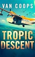 Algopix Similar Product 11 - TROPIC DESCENT A Luke Angel Mystery