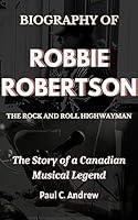 Algopix Similar Product 1 - BIOGRAPHY OF ROBBIE ROBERTSON THE ROCK