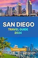 Algopix Similar Product 13 - SAN DIEGO TRAVEL GUIDE 2024 the