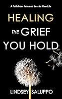 Algopix Similar Product 4 - Healing the Grief You Hold A Path From