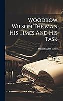 Algopix Similar Product 11 - Woodrow Wilson The Man His Times And