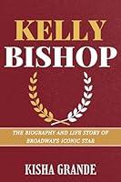 Algopix Similar Product 10 - KELLY BISHOP The Biography and Life