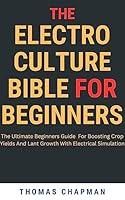 Algopix Similar Product 20 - ELECTROCULTURE BIBLE FOR BEGINNERS The