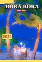 Algopix Similar Product 17 - BORA BORA TRAVEL GUIDE 2024 (Tour guide)