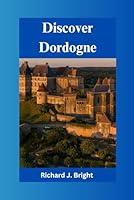 Algopix Similar Product 6 - Discover Dordogne A Travelers Dream