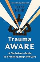 Algopix Similar Product 18 - Trauma Aware A Christians Guide to