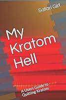 Algopix Similar Product 11 - My Kratom Hell A Users Guide to