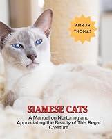 Algopix Similar Product 19 - Siamese Cats A Manual on Nurturing and