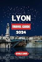 Algopix Similar Product 12 - 2024 LYON TRAVEL GUIDE Exploring the