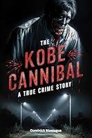 Algopix Similar Product 13 - The Kobe Cannibal A True Crime Story