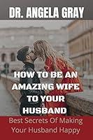 Algopix Similar Product 10 - HOW TO BE AN AMAZING WIFE TO YOUR