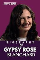 Algopix Similar Product 17 - GYPSY ROSE BLANCHARD BIOGRAPHY More