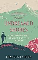 Algopix Similar Product 19 - Undreamed Shores Five Women Who Sought