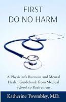 Algopix Similar Product 13 - First Do No Harm A Physicians Burnout