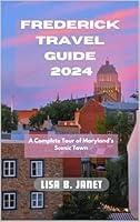 Algopix Similar Product 6 - FREDERICK TRAVEL GUIDE 2024 A Complete