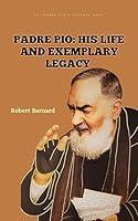 Algopix Similar Product 5 - Padre Pio: His Life and Exemplary Legacy