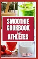 Algopix Similar Product 2 - Smoothie Cookbook for Athletes Tasty