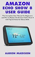 Algopix Similar Product 11 - AMAZON ECHO SHOW 8 USER GUIDE The