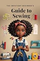 Algopix Similar Product 6 - The Impatient Beginner's Guide to Sewing