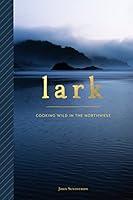 Algopix Similar Product 17 - Lark: Cooking Wild in the Northwest