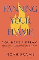 Algopix Similar Product 7 - Fanning Your Flame You Have a Dream