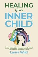 Algopix Similar Product 11 - HEALING YOUR INNER CHILD Break the