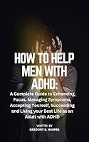 Algopix Similar Product 14 - HOW TO HELP MEN WITH ADHD A Complete