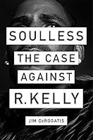 Algopix Similar Product 10 - Soulless: The Case Against R. Kelly