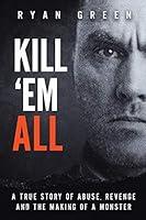 Algopix Similar Product 9 - Kill Em All A True Story of Abuse