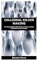 Algopix Similar Product 16 - COLLOIDAL SILVER MAKING The Dependable
