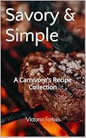 Algopix Similar Product 19 - Savory  Simple A Carnivores Recipe