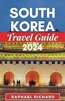 Algopix Similar Product 9 - SOUTH KOREA TRAVEL GUIDE 2024 The