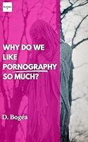 Algopix Similar Product 15 - Why Do We Like Pornography So Much