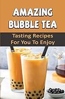 Algopix Similar Product 2 - Amazing Bubble Tea Tasting Recipes For